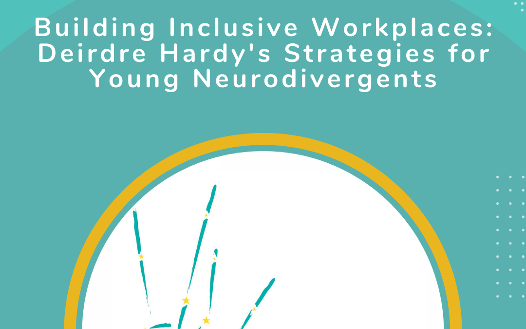 Ep 67:Building Inclusive Workplaces: Deirdre Hardy’s Strategies for Young Neurodivergence