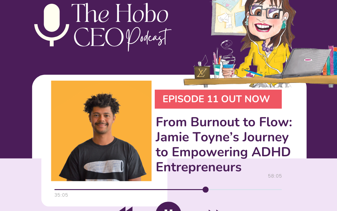 The Hobo CEO Episode 11: From Burnout to Flow: Jamie Toyne’s Journey to Empowering ADHD Entrepreneurs