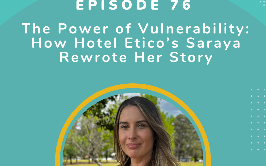 Episode 76 The Power of Vulnerability: How Hotel Etico’s Saraya Rewrote Her Story