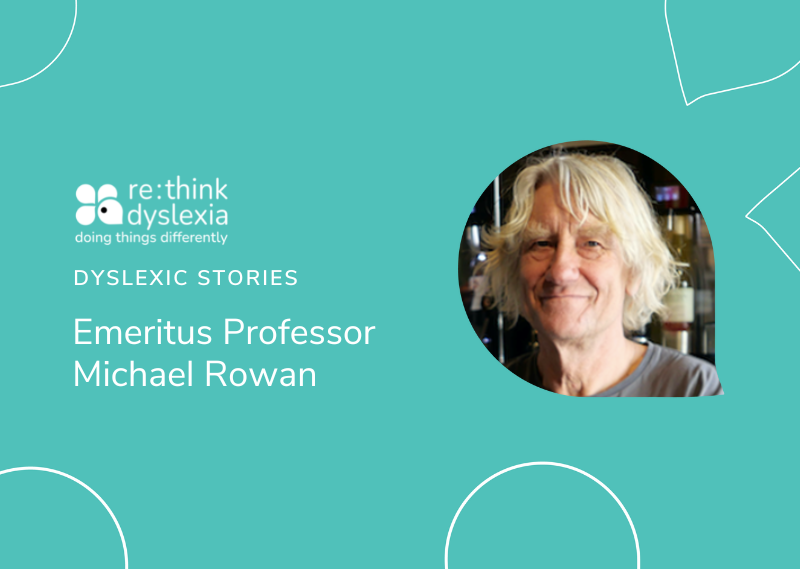 Dyslexic Stories: Emeritus Professor, Michael Rowan