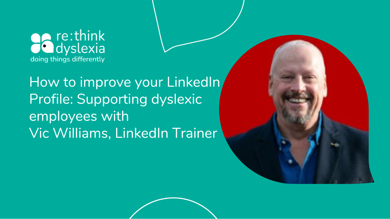 How to improve your LinkedIn Profile Supporting dyslexic employees rethink dyslexia