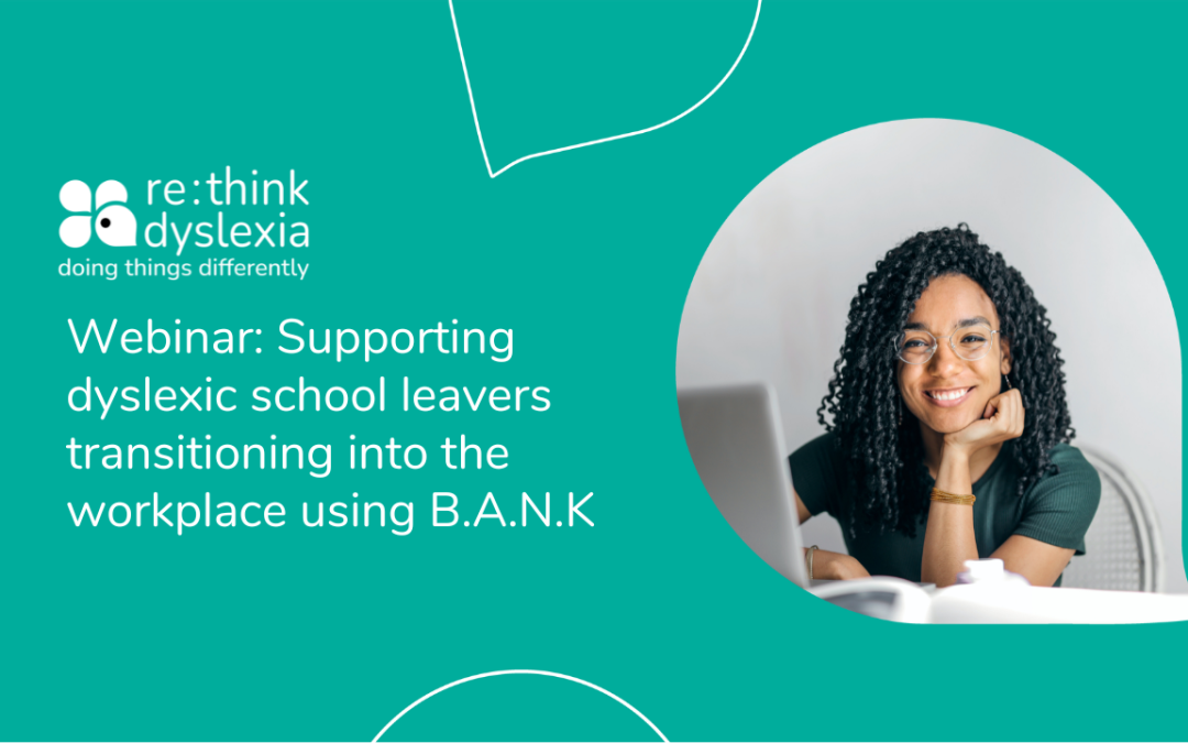 Webinar: Supporting dyslexic school leavers transitioning into the workplace using B.A.N.K