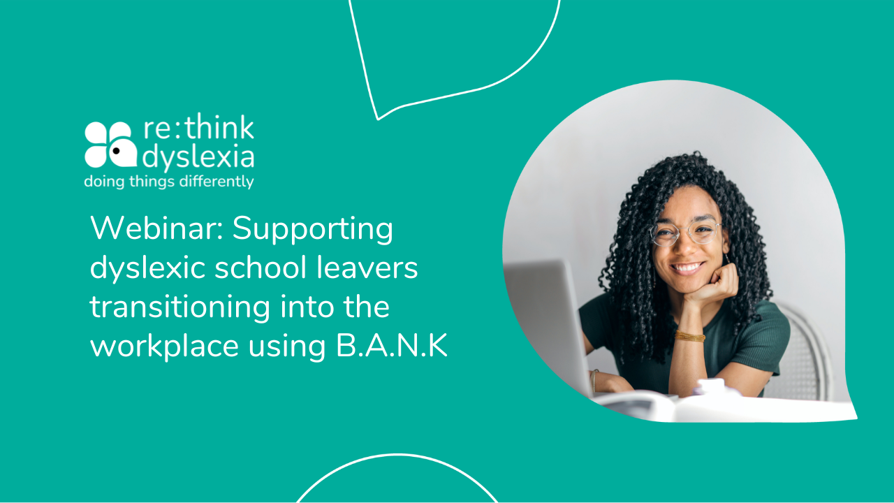 Webinar: Supporting dyslexic school leavers transitioning into the workplace using B.A.N.K