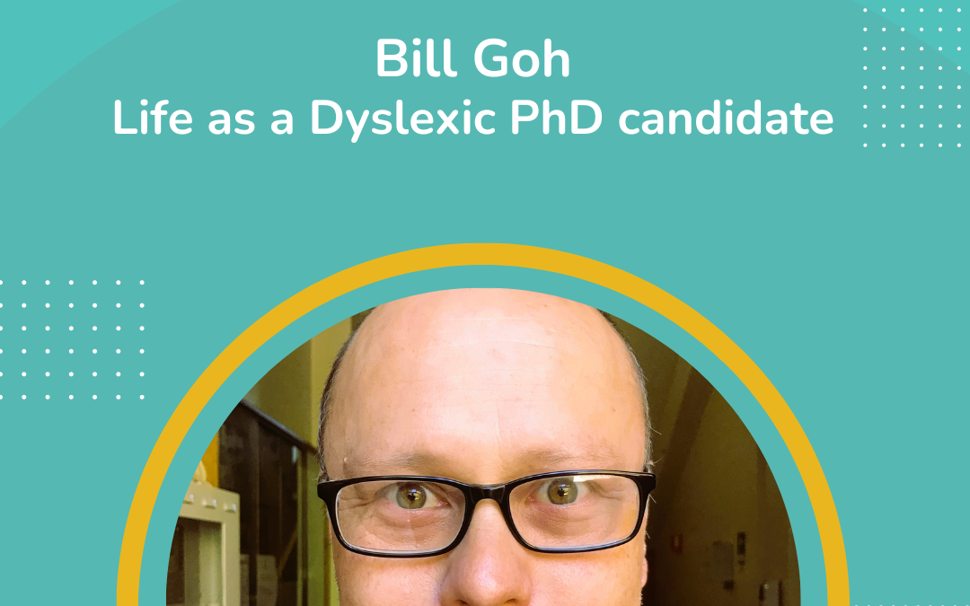 Dear Dyslexic Podcast Episode 59 with Bill Goh on Life as a Dyslexic PhD candidate