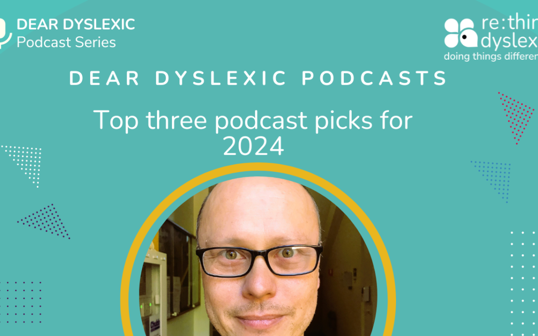 Dear Dyslexic Podcast Series top 3 picks for 2023!