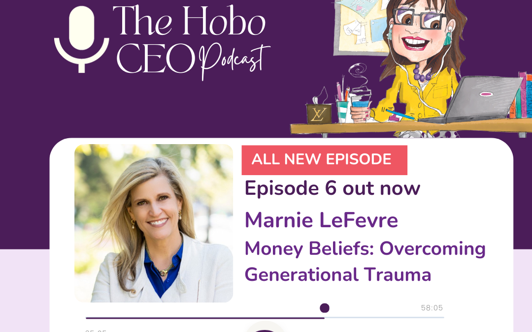 Money Beliefs: Overcoming Generational Trauma with Marnie LeFevre on The Hobo CEO Epi 6