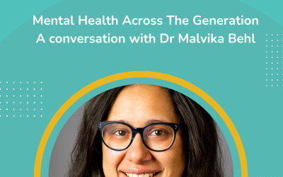 Episode 62 Mental Health Across then Generations, Dr Malvika Behl