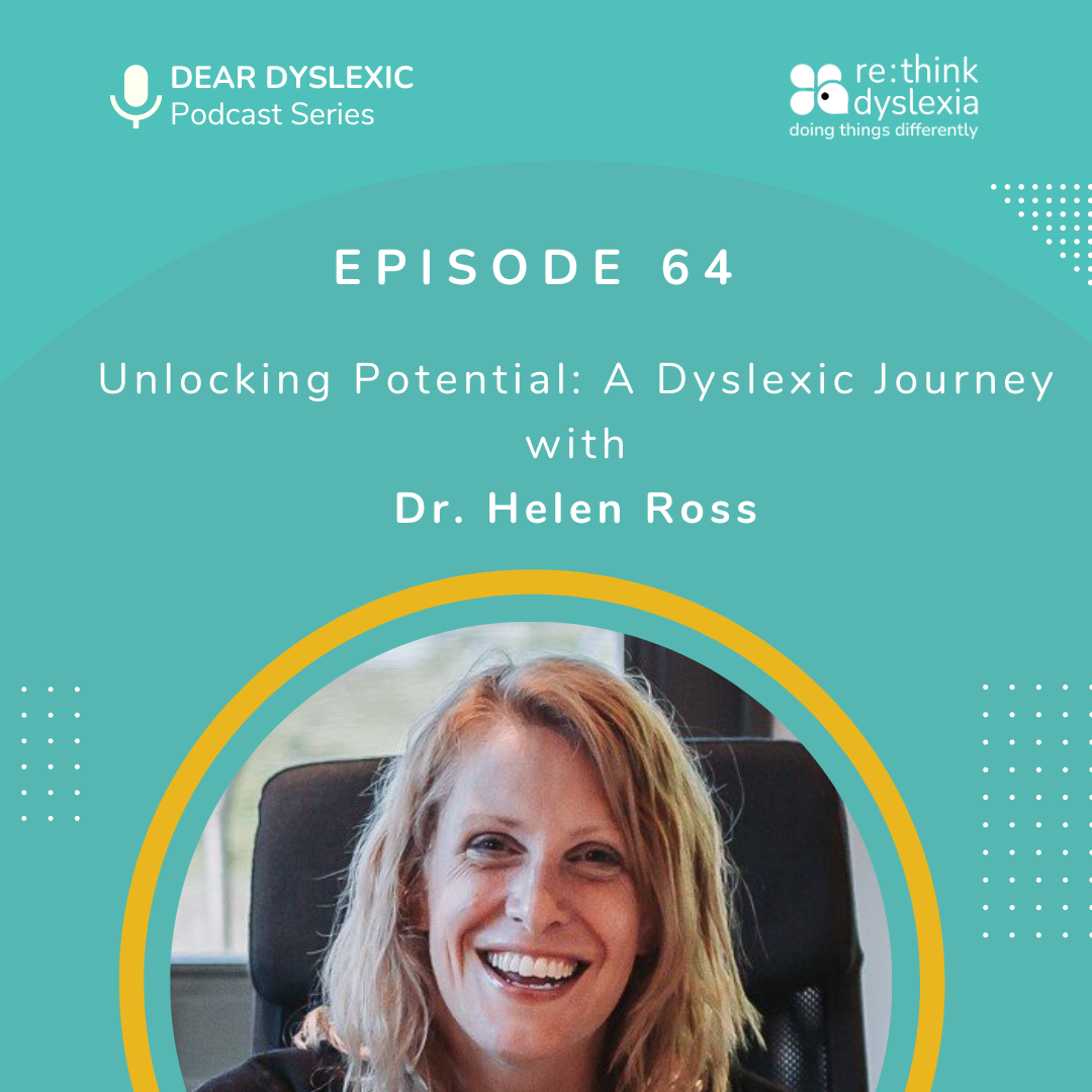Episode 64 of the Dear Dyslexic podcast Series. Unlocking Potential: A Dyslexic Journey with Dr. Helen Ross and Dr Shae Wissell