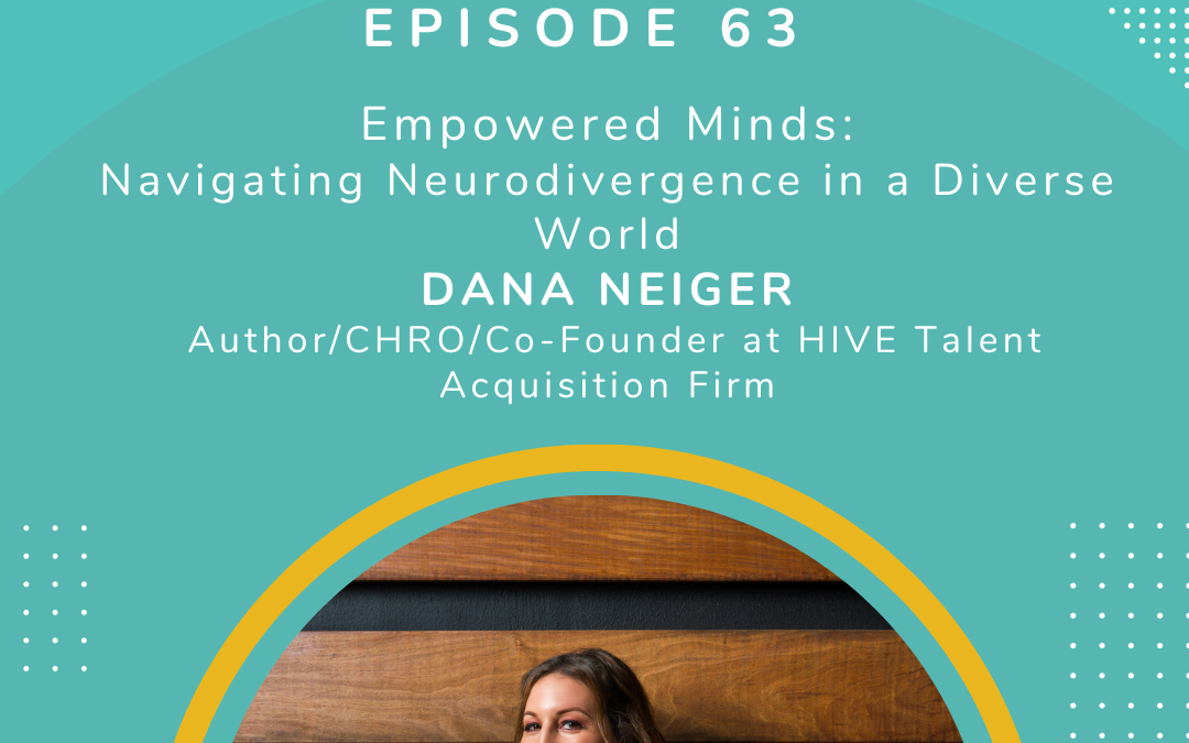 Episode 63 Empowered Minds: Navigating Neurodivergence in a Diverse World with Dana Neiger