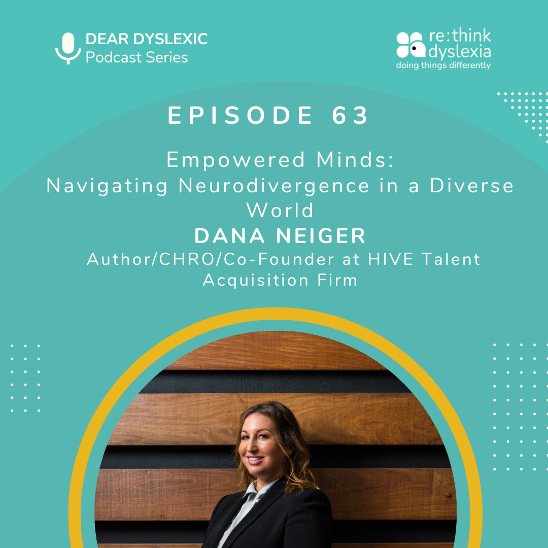 Dear Dysleixc Podcast Epi 63 Empowered Minds: Navigating Neurodivergence in a Diverse World Dana Neigar Author/CHRO/Co-Founder at HIVE Talent Acquisition Firm