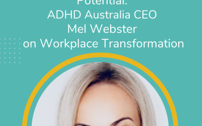 Ep 69:Unleashing Neurodivergent Potential: ADHD Australia CEO Mel Webster on Workplace Transformation